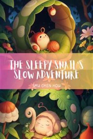 The Sleepy Snail's Slow Adventure - A Slow and Soothing Garden Adventure with The Sleepy Snail - cover