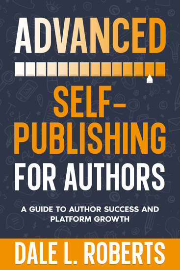 Advanced Self-Publishing for Authors - A Guide to Author Success and Platform Growth - cover