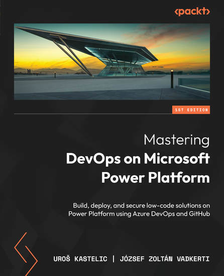 Mastering DevOps on Microsoft Power Platform - Build deploy and secure low-code solutions on Power Platform using Azure DevOps and GitHub - cover