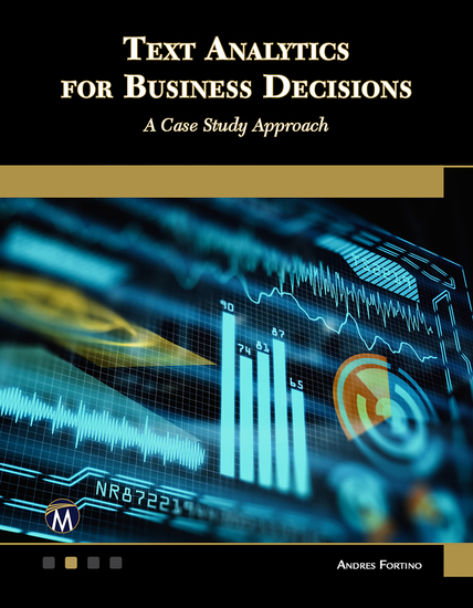Text Analytics for Business Decisions - Mastering Techniques for Insightful Data Interpretation through a Case Study Approach - cover