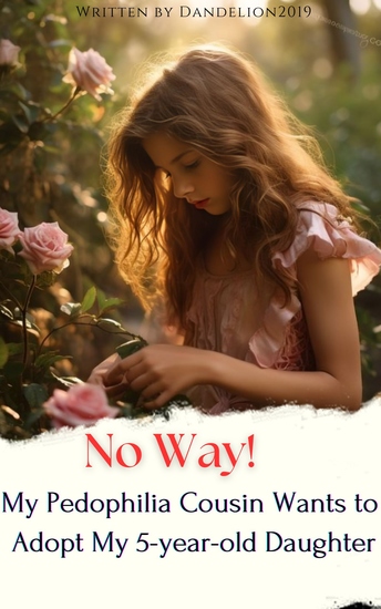 No Way! My Pedophilia Cousin Wants to Adopt My 5-year-old Daughter - Fast Pace Short Story - cover