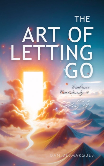 The Art of Letting Go - Embracing Uncertainty and Living a Fulfilling Life - cover