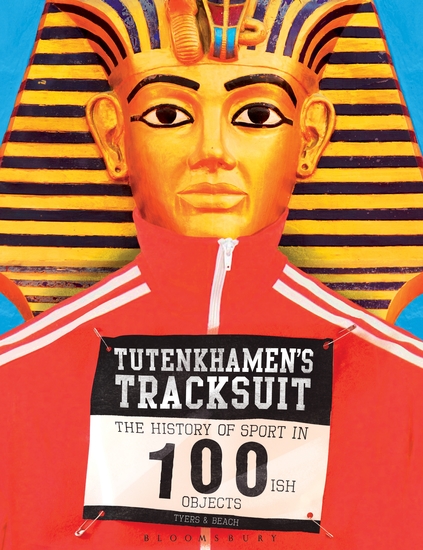 Tutenkhamen's Tracksuit - The History Of Sport In 100ish Objects - cover