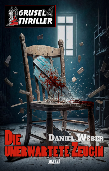 Grusel-Thriller 11: Die unerwartete Zeugin - Phillipsdorf - Bezirk des Wahnsinns No02 - cover