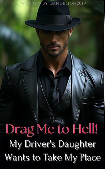 Drag Me to Hell! My Driver's Daughter Wants to Take My Place - A Short Billionaire Romance - cover