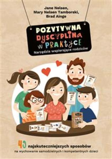 Pozytywna Dyscyplina w praktyce - 49 najskuteczniejszych sposobów na wychowanie samodzielnych i kompetentnych dzieci - cover