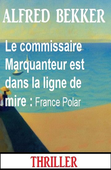 Le commissaire Marquanteur est dans la ligne de mire : France Polar - cover