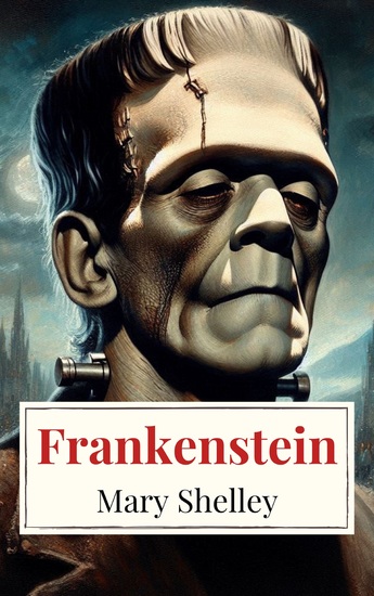 Frankenstein - The Timeless Classic That Redefined Horror and Science Fiction - cover