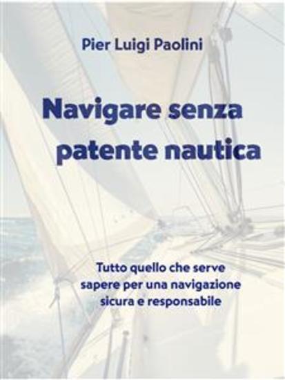 Navigare senza patente nautica - Tutto quello che serve sapere per una navigazione sicura e responsabile - cover