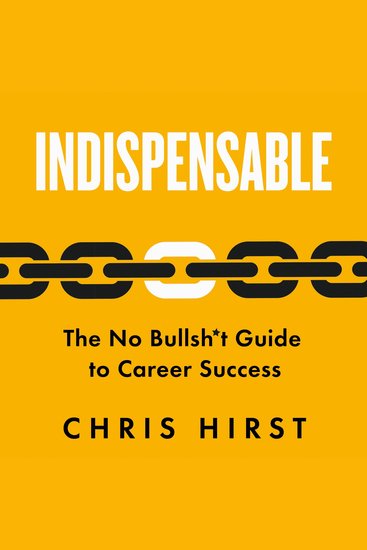 Indispensable - The No Bullsh*t Guide to Career Success - cover