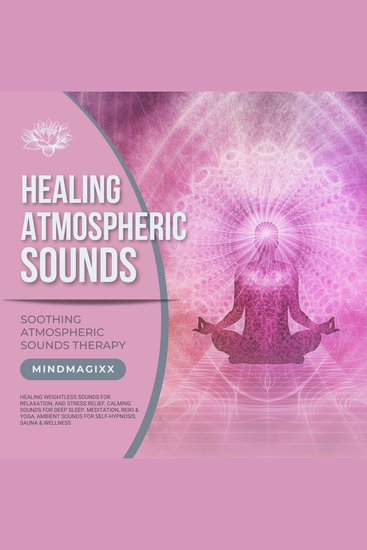 Weightless Sounds for Relaxation and Stress Relief Calming Sounds for Deep Sleep Meditation Reiki & Yoga Ambient Sounds for Self-Hypnosis Sauna & Wellness - Healing Atmospheric Sounds Therapy: XXL-Bundle 2024 - cover