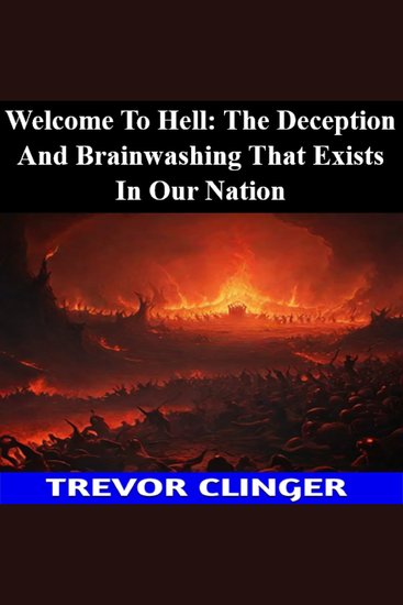 Welcome To Hell: The Deception And Brainwashing That Exists In Our Nation - cover
