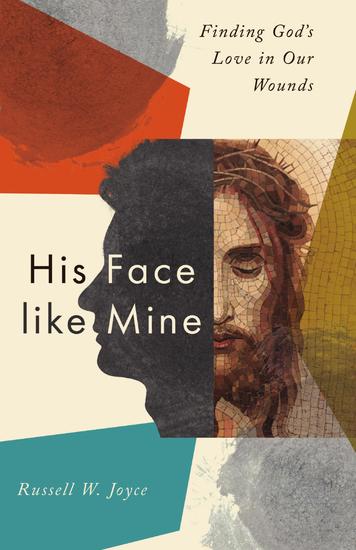 His Face like Mine - Finding God's Love in Our Wounds - cover