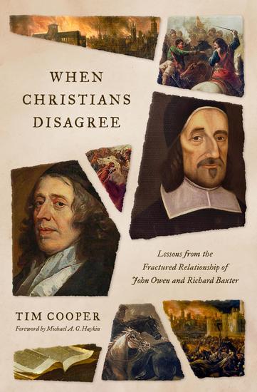 When Christians Disagree - Lessons from the Fractured Relationship of John Owen and Richard Baxter - cover