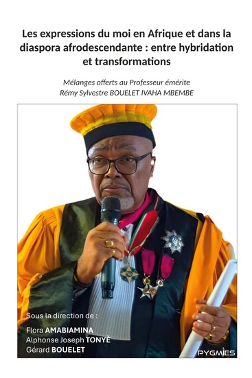 Les expressions du moi en Afrique et dans la diaspora afrodescendante : entre hybridation et transformations - Mélanges offerts au Professeur émérite Rémy Sylvestre BOUELET IVAHA MBEMBE - cover