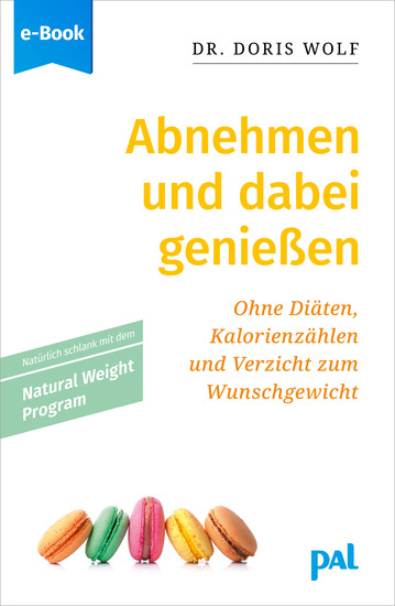 Abnehmen und dabei genießen mit dem Natural Weight Program - Ohne Diäten Kalorienzählen und Verzicht zum Wunschgewicht Ratgeber von Doris Wolf Psychotherapeutin und Leiterin von Abnehm-Gruppen - cover
