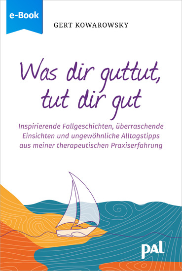 Was dir guttut tut dir gut - Inspirierende Fallgeschichten überraschende Einsichten und ungewöhnliche Alltagstipps aus meiner therapeutischen Praxiserfahrung - cover
