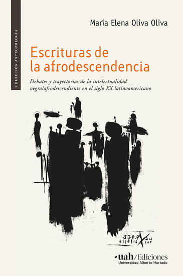 Escrituras de la afrodescendencia - Debates y trayectorias de la intelectualidad negra afrodescendiente en el siglo XX latinoamericano - cover