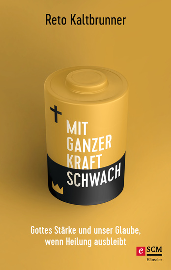 Mit ganzer Kraft schwach - Gottes Stärke und unser Glaube wenn Heilung ausbleibt - cover