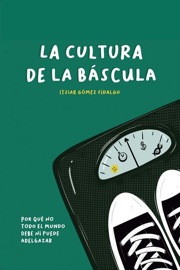 La cultura de la báscula - Por qué no todo el mundo debe ni puede adelgazar - cover