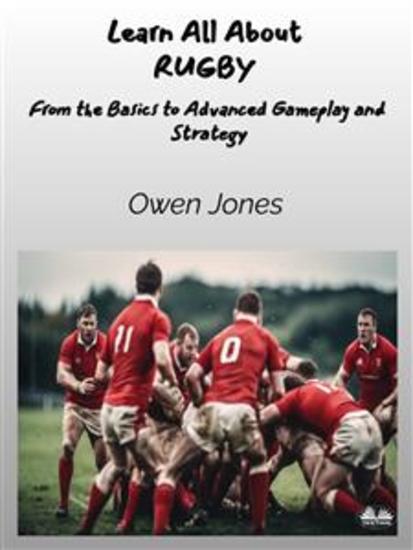 Learn All About RUGBY - From The Basics To Advanced Gameplay And Strategy - cover