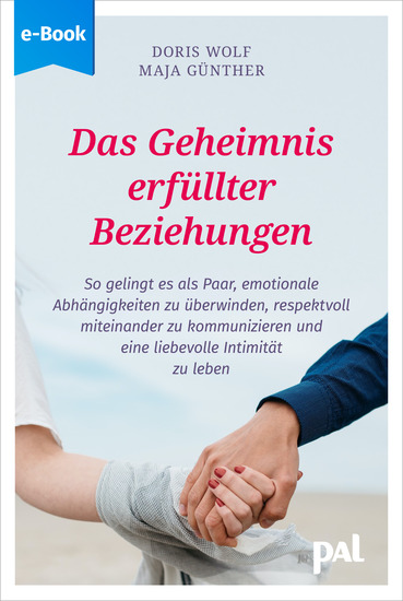 Das Geheimnis erfüllter Beziehungen - So gelingt es als Paar emotionale Abhängigkeiten zu überwinden respektvoll miteinander zu kommunizieren und eine liebevolle Intimität zu leben Mit Beiträgen von Doris Wolf - cover