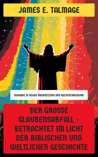 Der große Glaubensabfall - Betrachtet im Licht der biblischen und weltlichen Geschichte - Ausgabe in neuer Übersetzung und Rechtschreibung - cover
