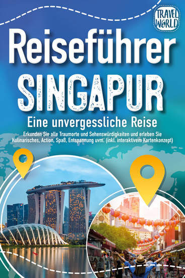 Reiseführer Singapur - Eine unvergessliche Reise: Erkunden Sie alle Traumorte und Sehenswürdigkeiten und erleben Sie Kulinarisches Action Spaß Entspannung uvm (inkl interaktivem Kartenkonzept) - cover