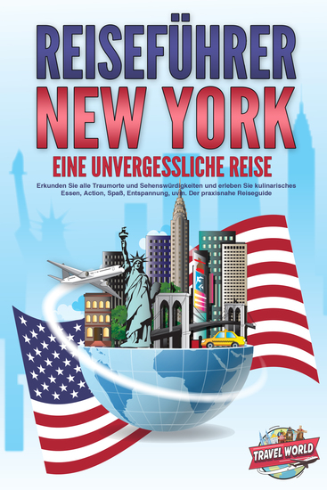 REISEFÜHRER NEW YORK - Eine unvergessliche Reise: Erkunden Sie alle Traumorte und Sehenswürdigkeiten und erleben Sie kulinarisches Essen Action Spaß Entspannung uvm - Der praxisnahe Reiseguide - cover