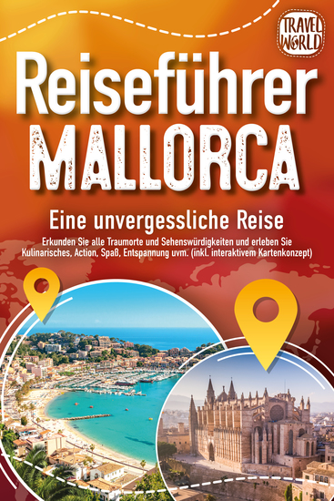 REISEFÜHRER MALLORCA - Eine unvergessliche Reise: Erkunden Sie alle Traumorte und Sehenswürdigkeiten und erleben Sie Kulinarisches Action Spaß Entspannung uvm (inkl interaktivem Kartenkonzept) - cover