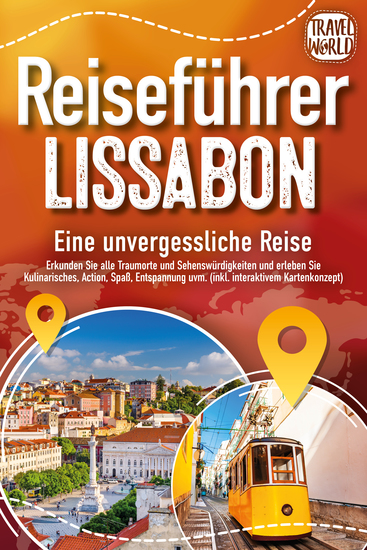 REISEFÜHRER LISSABON - Eine unvergessliche Reise: Erkunden Sie alle Traumorte und Sehenswürdigkeiten und erleben Sie Kulinarisches Action Spaß Entspannung uvm (inkl interaktivem Kartenkonzept) - cover