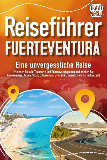 REISEFÜHRER FUERTEVENTURA - Eine unvergessliche Reise: Erkunden Sie alle Traumorte und Sehenswürdigkeiten und erleben Sie Kulinarisches Action Spaß uvm (inkl interaktivem Kartenkonzept) - cover