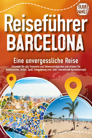 Reiseführer Barcelona - Eine unvergessliche Reise: Erkunden Sie alle Traumorte und Sehenswürdigkeiten und erleben Sie Kulinarisches Action Spaß Entspannung uvm (inkl interaktivem Kartenkonzept) - cover
