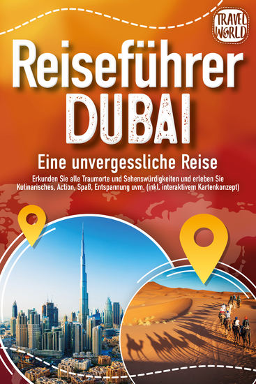 REISEFÜHRER DUBAI - Eine unvergessliche Reise: Erkunden Sie alle Traumorte und Sehenswürdigkeiten und erleben Sie Kulinarisches Action Spaß Entspannung uvm (inkl interaktivem Kartenkonzept) - cover