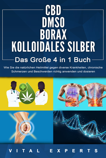CBD | DMSO | BORAX | KOLLOIDALES SILBER - Das Große 4 in 1 Buch: Wie Sie die natürlichen Heilmittel gegen diverse Krankheiten chronische Schmerzen und Beschwerden richtig anwenden und dosieren - cover