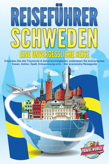 REISEFÜHRER Schweden - Eine unvergessliche Reise: Erkunden Sie alle Traumorte und Sehenswürdigkeiten und erleben Sie Kulinarisches Action Spaß Entspannung uvm - Der praxisnahe Reiseguide - cover