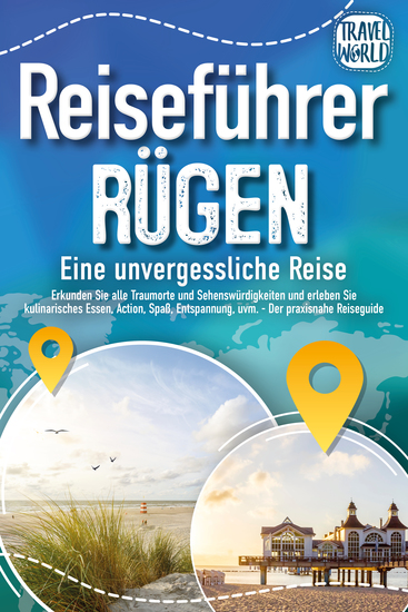 REISEFÜHRER RÜGEN - Eine unvergessliche Reise: Erkunden Sie alle Traumorte und Sehenswürdigkeiten und erleben Sie Kulinarisches Action Spaß Entspannung uvm (inkl interaktivem Kartenkonzept) - cover