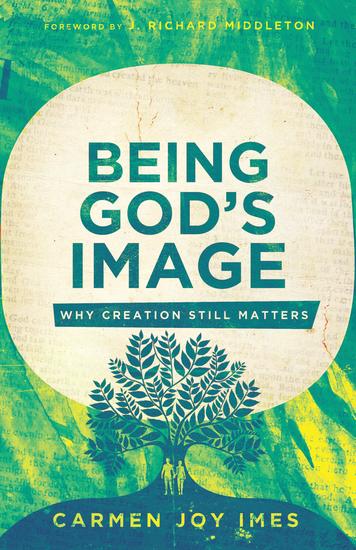 Being God's Image - Why Creation Still Matters - cover