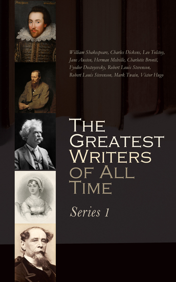 The Greatest Writers of All Time: Series 1 - William Shakespeare Charles Dickens Leo Tolstoy Jane Austen Herman Melville Charlotte Brontë Fyodor Dostoyevsky Robert Louis Stevenson Mark Twain Victor Hugo - cover