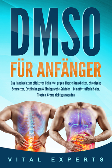 DMSO für Anfänger: Das Handbuch zum effektiven Heilmittel gegen diverse Krankheiten chronische Schmerzen Entzündungen & Bindegewebe-Schäden – Dimethylsulfoxid Salbe Tropfen Creme richtig anwenden - cover