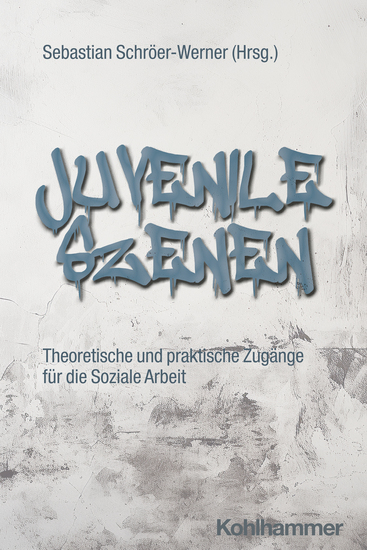 Juvenile Szenen - Theoretische und praktische Zugänge für die Soziale Arbeit - cover
