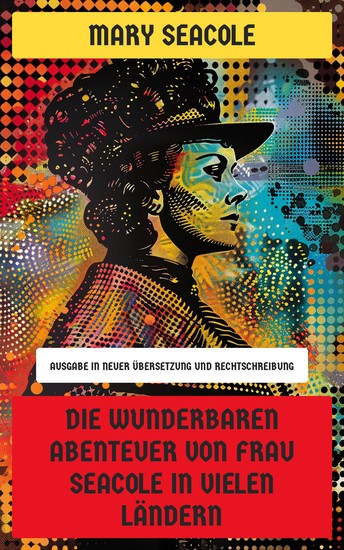 Die wunderbaren Abenteuer von Frau Seacole in vielen Ländern - Ausgabe in neuer Übersetzung und Rechtschreibung - cover