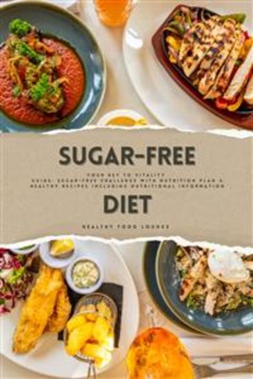 Sugar-Free Diet: Your Key to Vitality (Guide: Sugar-Free Challenge with Nutrition Plan and Healthy Recipes Including Nutritional Information) - cover