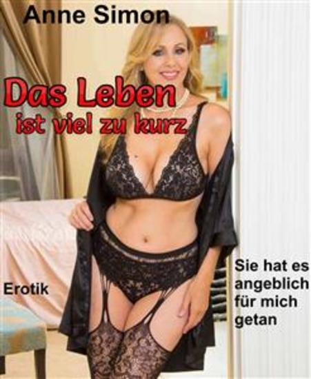Das Leben ist viel zu kurz - Sie hat es angeblich für mich getan - cover