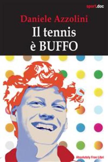 Il tennis è buffo - Ricordi di una vita nel tennis Come sorridere del mio sport preferito dopo aver visto colpire più di un milione di palline - cover