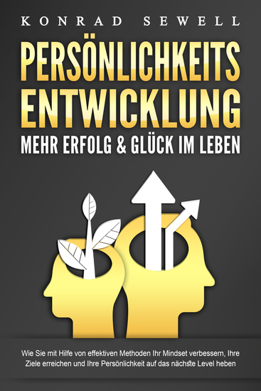PERSÖNLICHKEITSENTWICKLUNG - Mehr Erfolg & Glück im Leben: Wie Sie mit Hilfe von effektiven Methoden Ihr Mindset verbessern Ihre Ziele erreichen und Ihre Persönlichkeit auf das nächste Level heben - cover