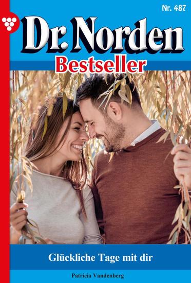 Glückliche Tage mit dir - Dr Norden Bestseller 487 – Arztroman - cover