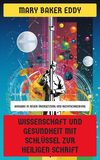 Wissenschaft und Gesundheit mit Schlüssel zur Heiligen Schrift - Ausgabe in neuer Übersetzung und Rechtschreibung - cover