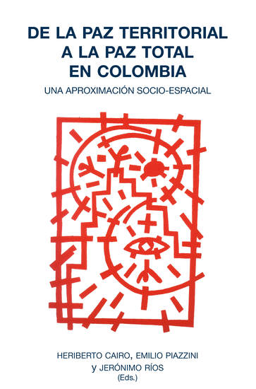 De la paz territorial a la paz total en Colombia - Una aproximación socio-espacial - cover