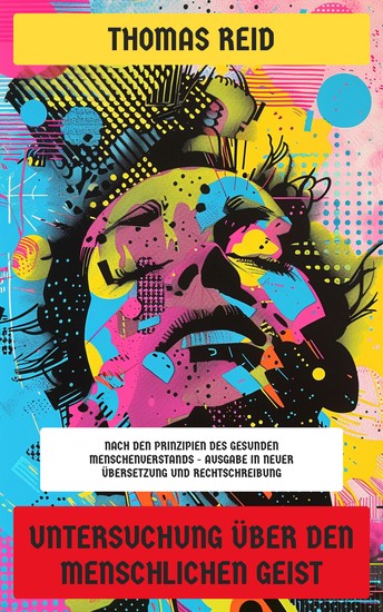 Untersuchung über den menschlichen Geist - Nach den Prinzipien des gesunden Menschenverstands - Ausgabe in neuer Übersetzung und Rechtschreibung - cover